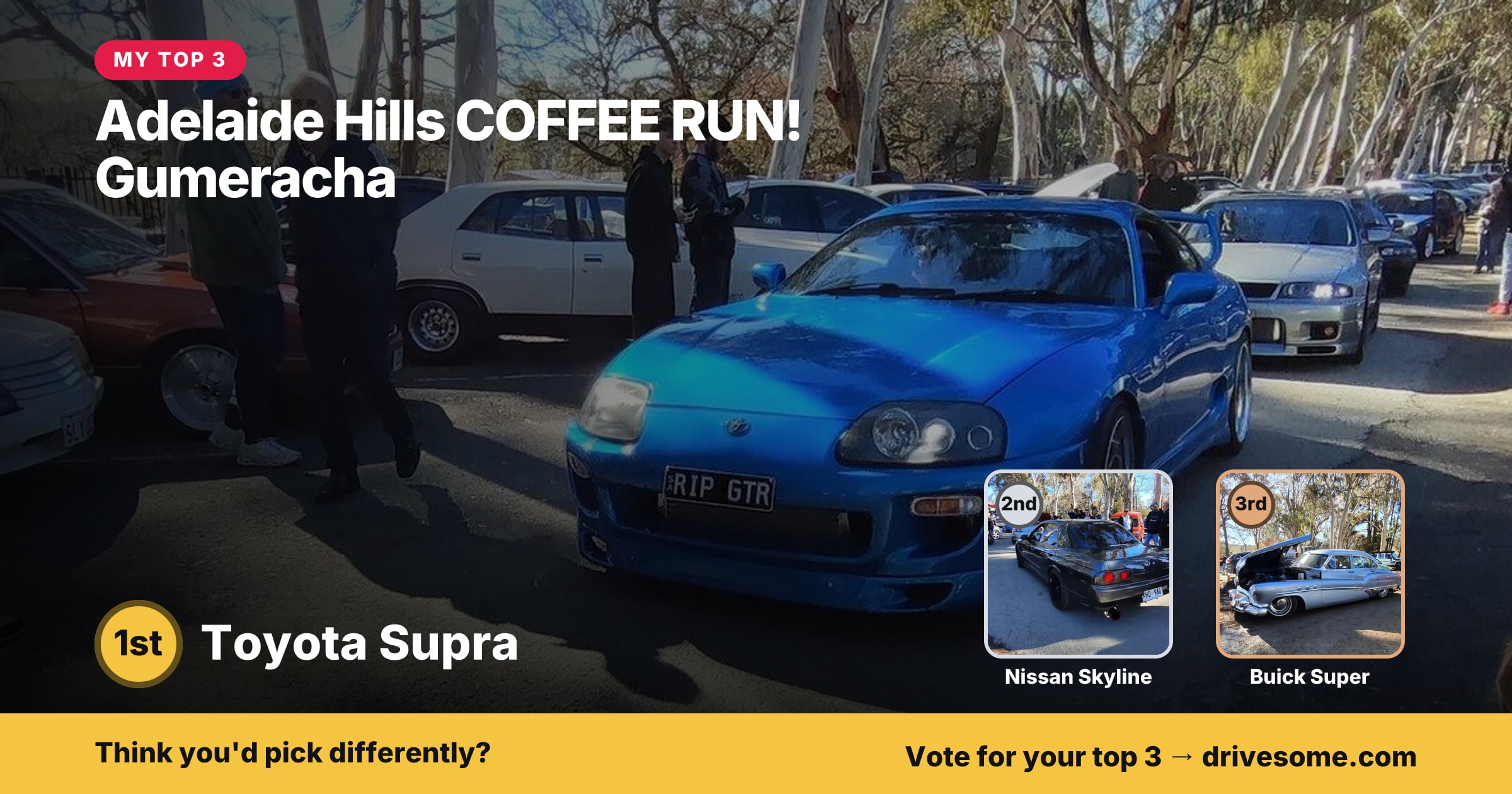 My top 3 at Adelaide Hills COFFEE RUN! Gumeracha:
1st: Toyota Supra
2nd: Nissan Skyline R32
3rd: Buick Super
Think you