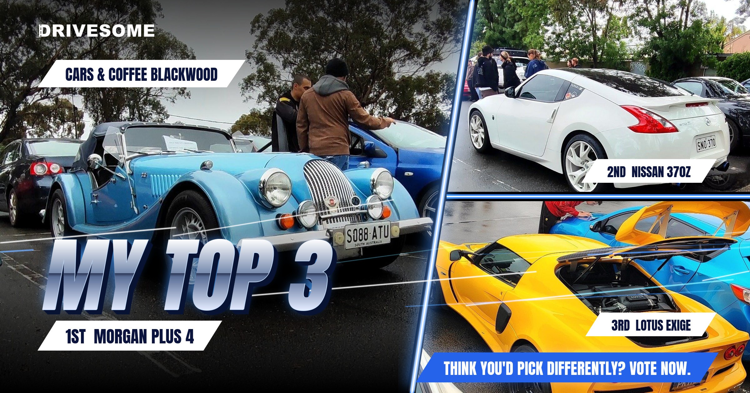 My top 3 at Cars & Coffee Blackwood:

1st: Morgan Plus 4
2nd: Nissan 370Z
3rd: Lotus Exige

Think you'd pick differently